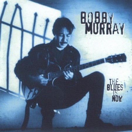 Bobby Murray - The Blues Is Now (2005)