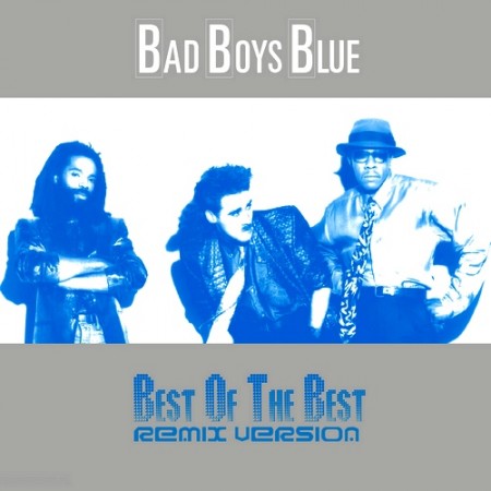 Bad Boys Blue - Best Of The Best (Remix Version) 2011