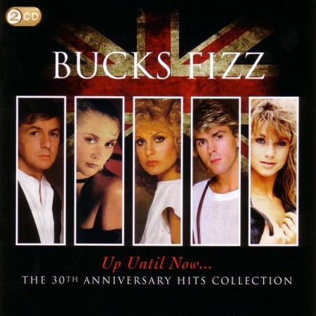 Bucks Fizz - Up Until Now... The 30th Anniversary Hits Collection (2 D, 2011)