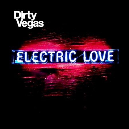 Dirty Vegas - Electric Love (2011) FLAC