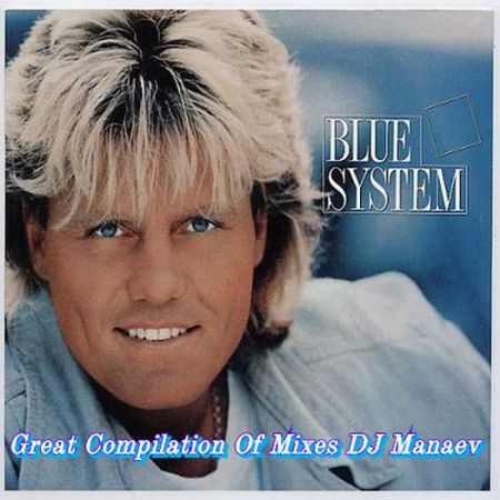 Blue System - Great Compilation Of Mixes DJ Manaev [2016] MP3
